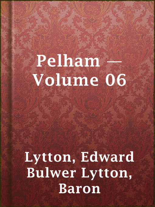 Title details for Pelham — Volume 06 by Baron Edward Bulwer Lytton Lytton - Available
